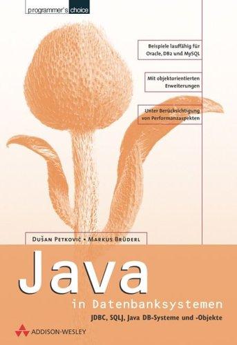 Java in Datenbanksystemen . JDBC, SQLJ, Java DB-Systeme und -Objekte (Programmer's Choice)