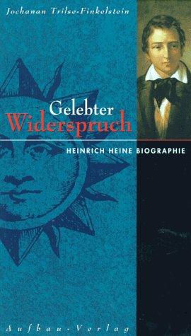 Gelebter Widerspruch. Heinrich Heine Biographie