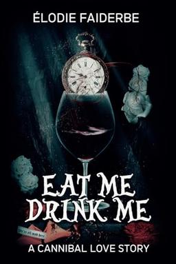 Eat me, Drink me : a cannibal love story (édition française)