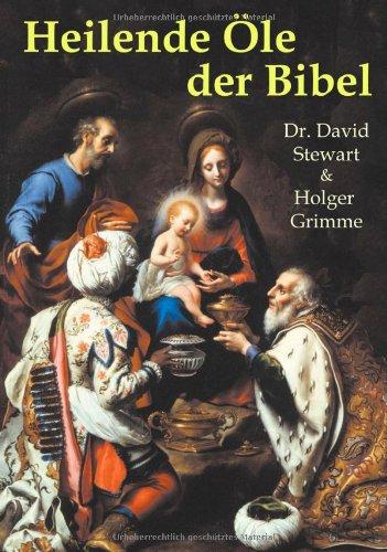 Heilende Öle der Bibel: Medizin aus der Apotheke des Schöpfers