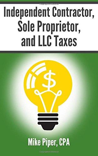 Independent Contractor, Sole Proprietor, and LLC Taxes Explained in 100 Pages or Less