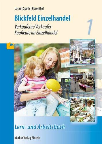 Blickfeld Einzelhandel . Verkäuferin/Verkäufer Kaufleute im Einzelhandel. Lern- und Arbeitsbuch 1