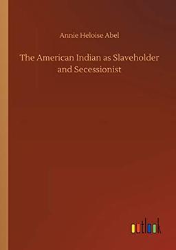 The American Indian as Slaveholder and Secessionist