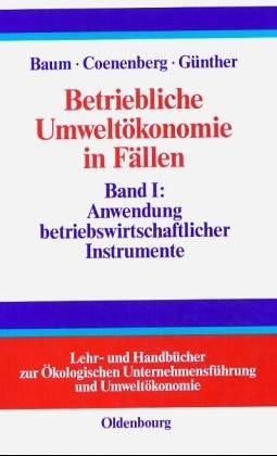 Betriebliche Umweltökonomie in Fällen, Bd.1, Anwendung betriebswirtschaftlicher Instrumente