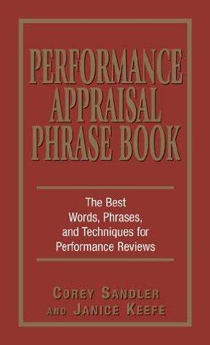 Performance Appraisals Phrase Book: The Best Words, Phrases, and Techniques for Performace Reviews