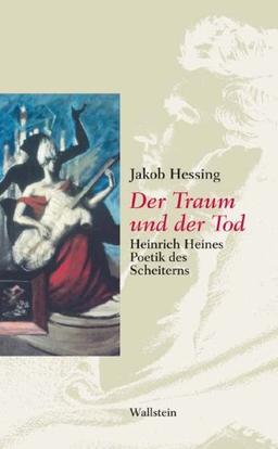 Der Traum und der Tod. Heinrich Heines Poetik des Scheiterns