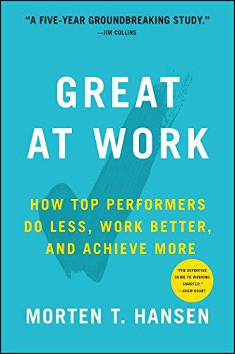 Great at Work: How Top Performers Do Less, Work Better, and Achieve More