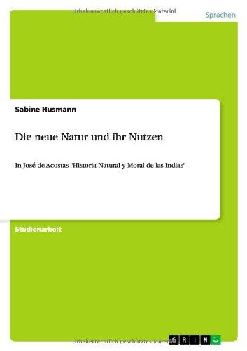 Die neue Natur und ihr Nutzen: In José de Acostas "Historia Natural y Moral de las Indias"