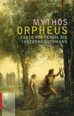 Mythos Orpheus: Texte von Vergil bis Ingeborg Bachmann