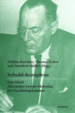 Schuld-Komplexe: Das Werk Alexander Lernet-Holenias im Nachkriegskontext