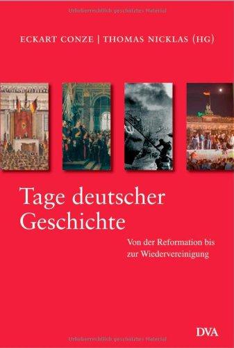 Tage deutscher Geschichte: Von der Reformation bis zur Wiedervereinigung