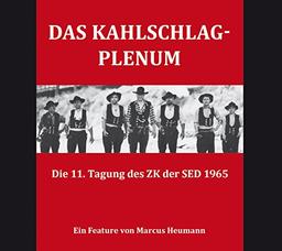 Das Kahlschlag-Plenum: Die 11. Tagung des ZK der SED 1965 (Hörbuch in Kooperation mit dem Deutschlandfunk!)