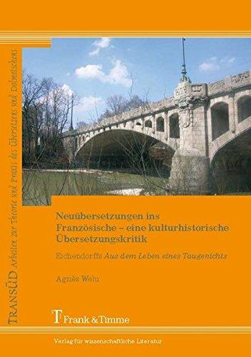 Neuübersetzungen ins Französische - eine kulturhistorische Übersetzungskritik: Eichendorffs "Aus dem Leben eines Taugenichts" (TRANSÜD. Arbeiten zur ... und Praxis des Übersetzens und Dolmetschens)