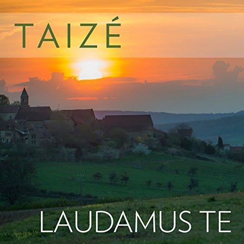 Taizé: Laudamus Te