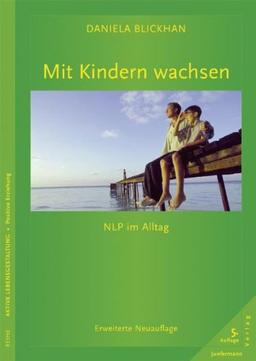 Mit Kindern wachsen: NLP im Alltag. Erweiterte Neuauflage