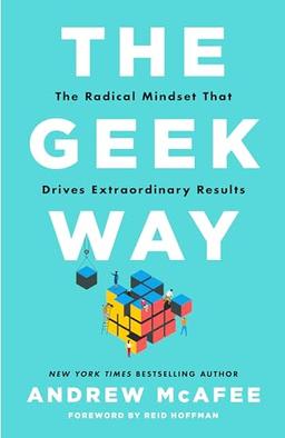 The Geek Way: The Radical Mindset That Drives Extraordinary Results