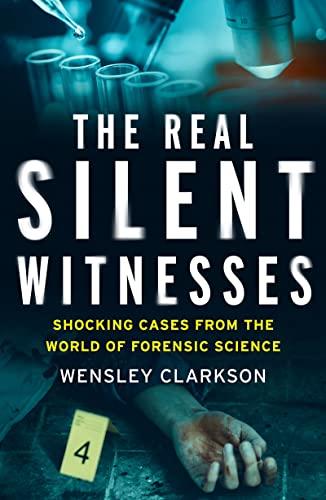 The Real Silent Witnesses: Shocking Cases from the World of Forensic Science