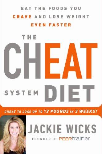 The Cheat System Diet: Eat the Foods You Crave and Lose Weight Even Faster