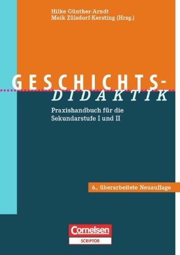 Geschichts-Didaktik: Praxishandbuch für die Sekundarstufe I und II