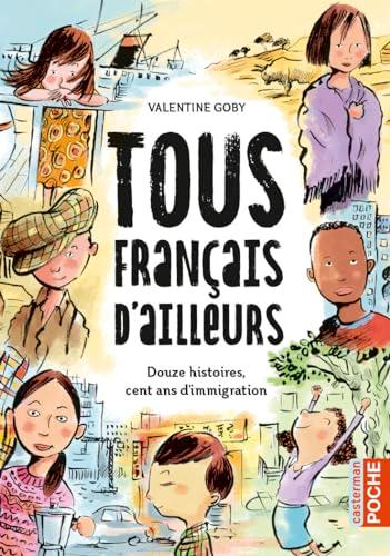 Tous Français d'ailleurs : douze histoires, cent ans d'immigration