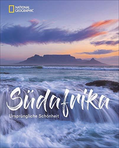 Bildband: Südafrika. Ursprüngliche Schönheit. Faszinierende Bilder und spannende Texte über Natur, Kultur und Geschichte. Mit exklusiven Reisetipps der National Geographic Reiseexperten.