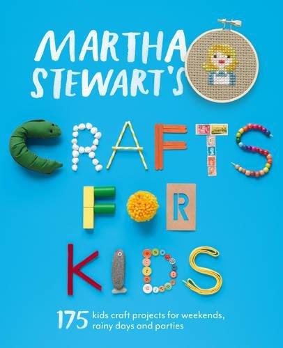 Martha Stewart's Crafts for Kids: 175 Kids Craft Projects for Weekends, Rainy Days and Parties