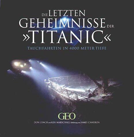 Die letzten Geheimnisse der Titanic. Tauchfahrten in 4000 Meter Tiefe