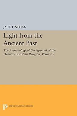 Light from the Ancient Past, Vol. 2: The Archaeological Background of the Hebrew-Christian Religion (Princeton Legacy Library)