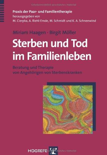 Sterben und Tod im Familienleben: Beratung und Therapie von Angehörigen von Sterbenskranken