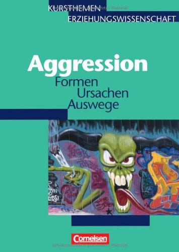 Kursthemen Erziehungswissenschaft - Allgemeine Ausgabe: Heft 6 - Aggression: Formen Ursachen Auswege. Schülerbuch