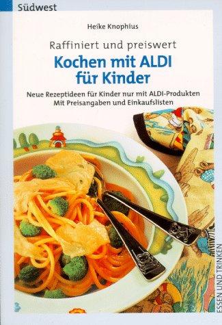 Kochen mit ALDI für Kinder. Raffiniert und preiswert