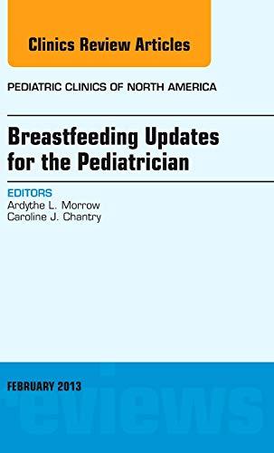 Breastfeeding Updates for the Pediatrician, An Issue of Pediatric Clinics (Volume 60-1) (The Clinics: Internal Medicine, Volume 60-1)