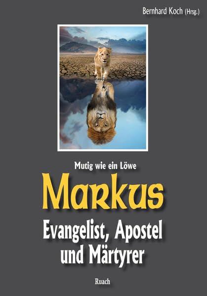 Markus: Evangelist, Apostel und Märtyrer