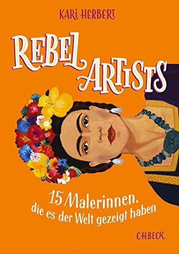 Rebel Artists: 15 Malerinnen, die es der Welt zeigten