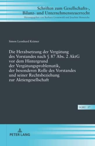 Die Herabsetzung der Vergütung des Vorstandes nach § 87 Abs. 2 AktG vor dem Hintergrund der Vergütungsproblematik, der besonderen Rolle des Vorstandes ... Bilanz- und Unternehmensteuerrecht, Band 37)