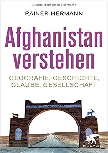 Afghanistan verstehen: Geografie, Geschichte, Glaube, Gesellschaft