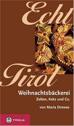 Echt Tirol. Weihnachtsbäckerei. Zelten, Keks und Co