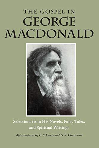 Gospel in George MacDonald: Selections from His Novels, Fairy Tales, and Spiritual Writings (The Gospel in Great Writers)