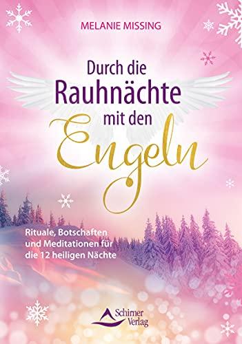 Durch die Rauhnächte mit den Engeln: Rituale, Botschaften und Meditationen für die 12 heiligen Nächte