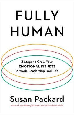 Fully Human: 3 Steps to Grow Your Emotional Fitness in Work, Leadership, and Life