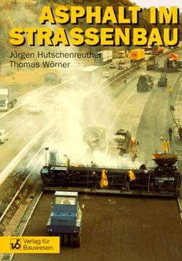 Asphalt im Strassenbau: Aus der Praxis des Verkehrsbaus