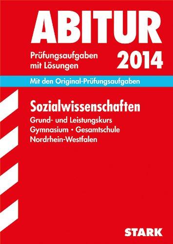 Abitur-Prüfungsaufgaben Gymnasium/Gesamtschule NRW / Sozialwissenschaften Grund- und Leistungskurs 2014: Mit den Original-Prüfungsaufgaben 2010-2013 mit Lösungen