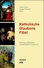 Katholische Glaubensfibel: Mit einem Geleitwort von Karl Kardinal Lehmann