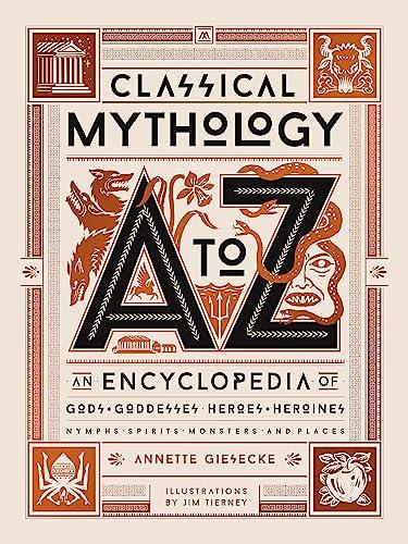 Classical Mythology A to Z: An Encyclopedia of Gods & Goddesses, Heroes & Heroines, Nymphs, Spirits, Monsters, and Places