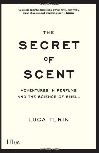 The Secret of Scent: Adventures in Perfume and the Science of Smell