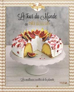 Le tour du monde en 80 desserts : les meilleures recettes de la planète