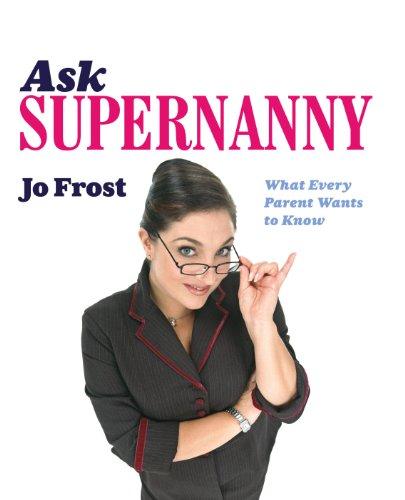 Ask Supernanny: What Every Parent Wants to Know