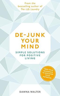 De-junk Your Mind: Simple Solutions for Positive Living