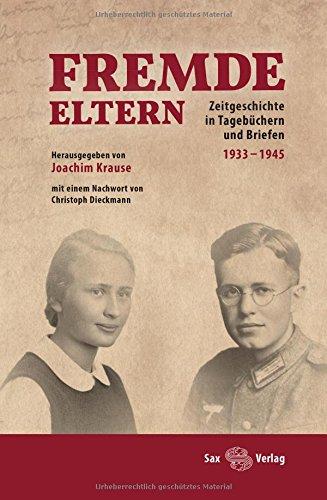 Fremde Eltern: Zeitgeschichte in Tagebüchern und Briefen 1933-1945