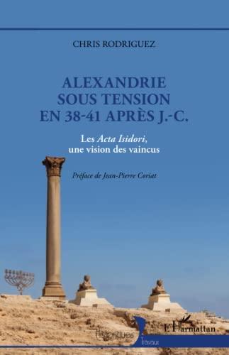 Alexandrie sous tension en 38-41 après J.-C. : les Acta Isidori, une vision des vaincus